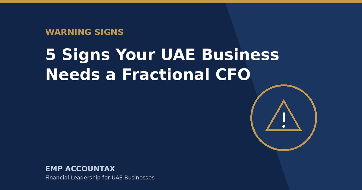 5 Signs Your UAE Business Needs a Fractional CFO (Before It’s Too Late)
