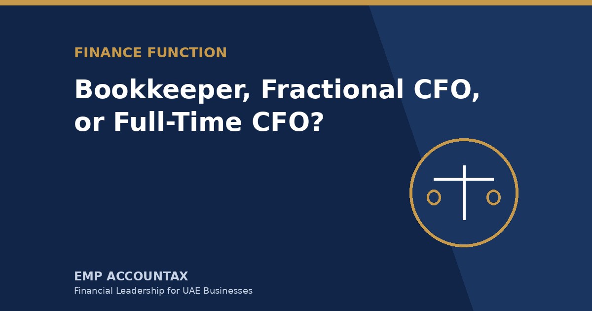 Bookkeeper, Fractional CFO, or Full-Time CFO: What Does Your UAE Business Need?