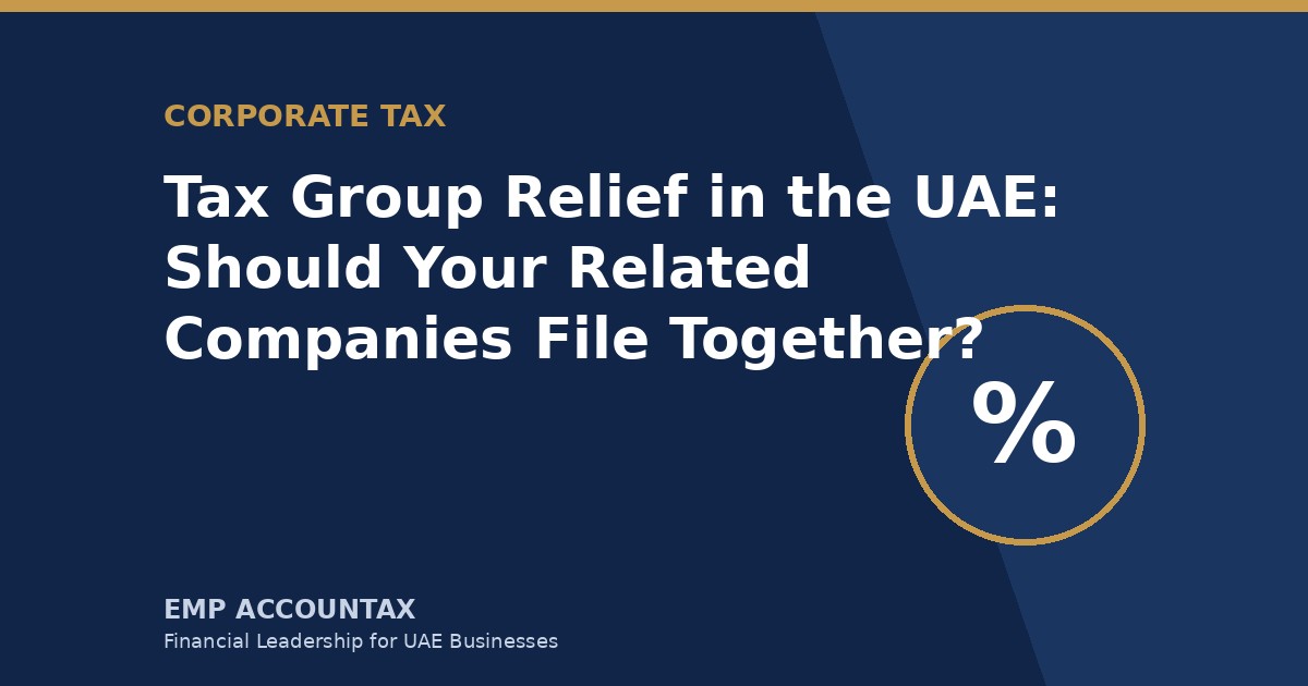 Tax Group Relief in the UAE: Should Your Related Companies File Together?