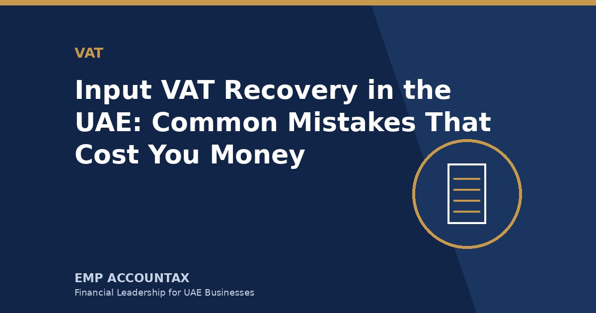 Input VAT Recovery in the UAE: Common Mistakes That Cost You Money