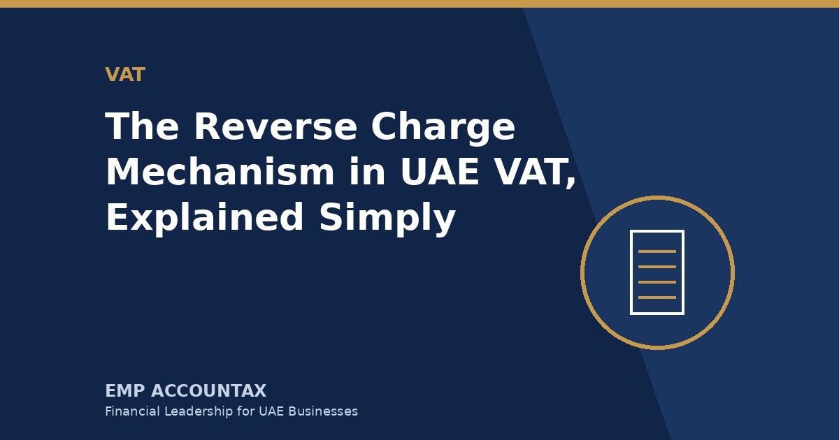 The Reverse Charge Mechanism in UAE VAT, Explained Simply